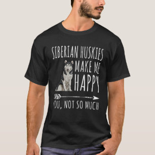 Camiseta Huskies Siberianos Fazem-Me Feliz A Você Não Tanto