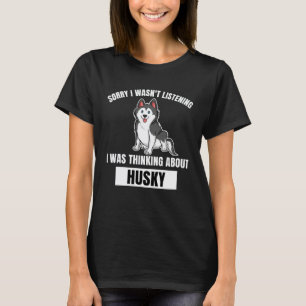 Camiseta Husky Desculpe Não Estava Ouvindo Pensando No Hus