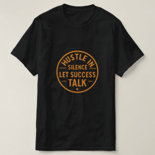 Camiseta Hustle Em Silêncio Deixe O Êxito Falar - Vintage
