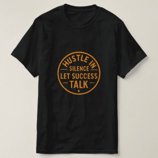 Camiseta Hustle Em Silêncio Deixe O Êxito Falar - Vintage