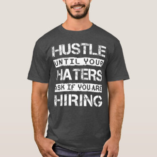 Camiseta Hustle Until Your Haters Ask IF You are Hiring Ins