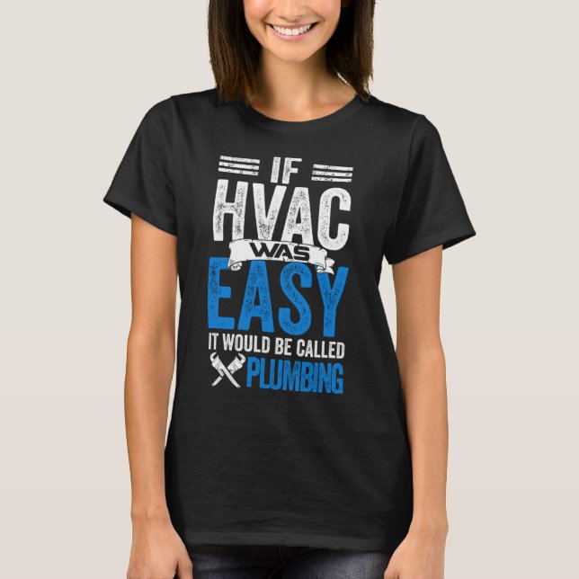 Camiseta Hvac Se O HVAC Fácil Seria Chamado De Canalização (Frente)