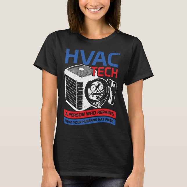 Camiseta HVAC Tech A Person Who Repairs What Your Husband H (Frente)