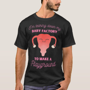 Camiseta Hysterectomy Tearing Down My Baby Factory Uterus R