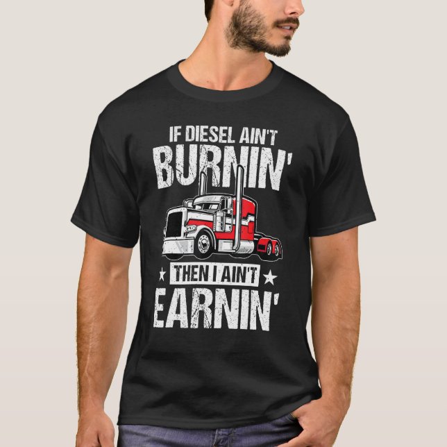 Camiseta I Ain t Earn  Trucking Semi Trailer Truck Driver M (Frente)