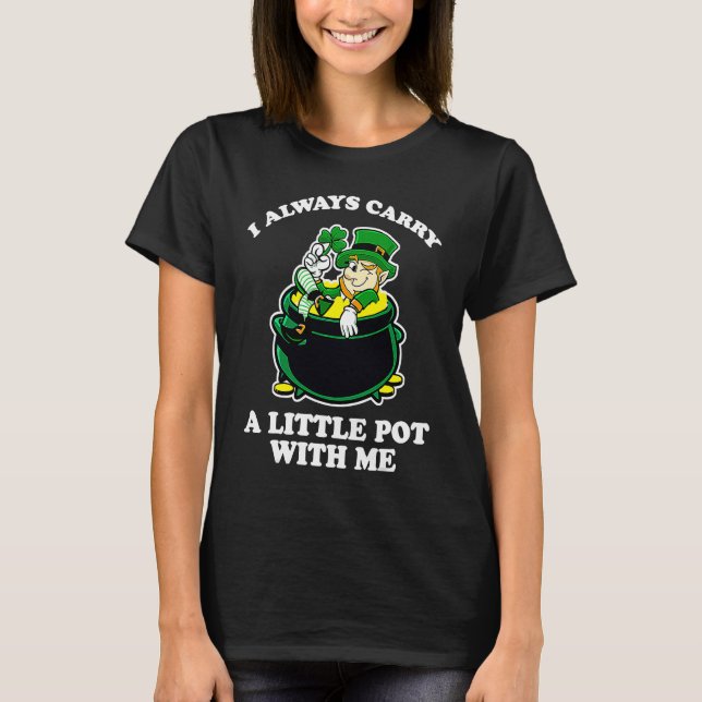 Camiseta I Always Carry A Little Pot With Me Funny St Patri (Frente)