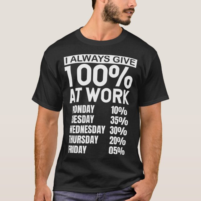Camiseta I Always Give 100 At Work (Frente)