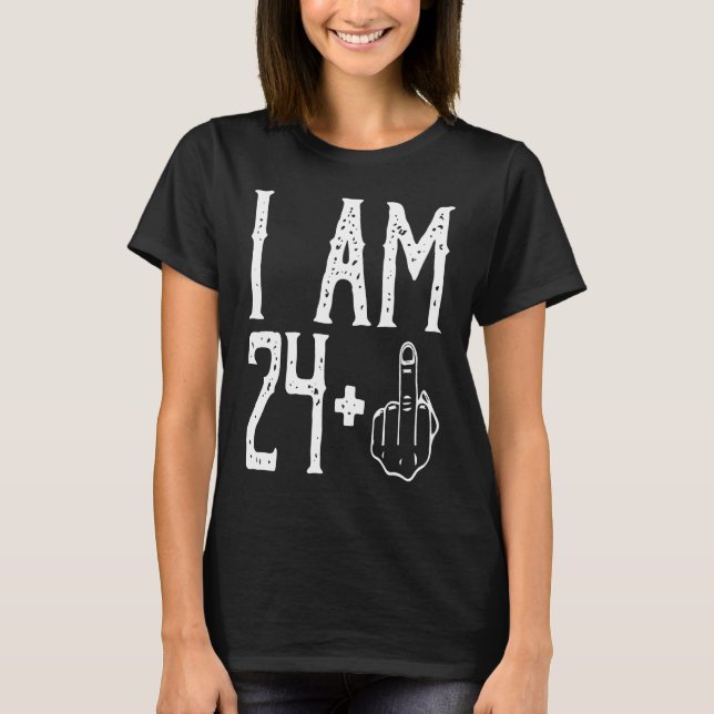 Camiseta I am 24 Plus Middle Finger Im 24 Plus 1 Middle Fin (Frente)
