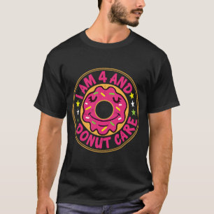 Camiseta I Am 4 And Donut Care Happy 4th Birthday Doughnut