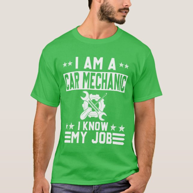 Camiseta I Am A Car Mechanic I Know My Job Funny Design fri (Frente)