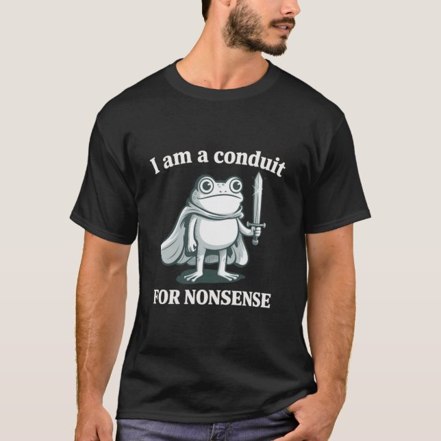 Camiseta I Am a Conduit for Nonsense Funny Frog Sarcastic  (Frente)