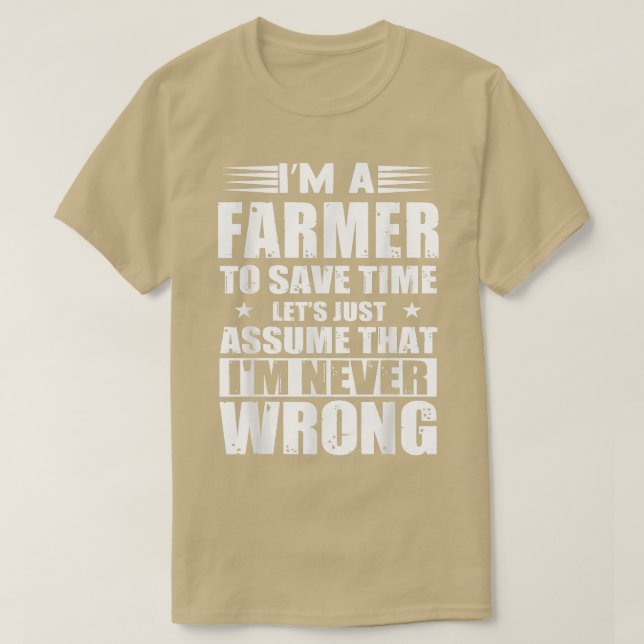 Camiseta I Am A Farmer To Save Time Let's Assume I'm Never  (Frente do Design)