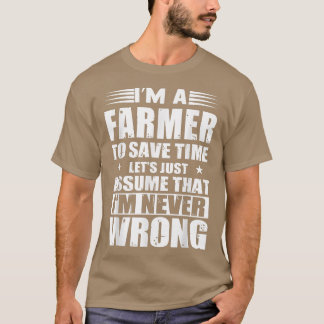 Camiseta I Am A Farmer To Save Time Let's Assume I'm Never 