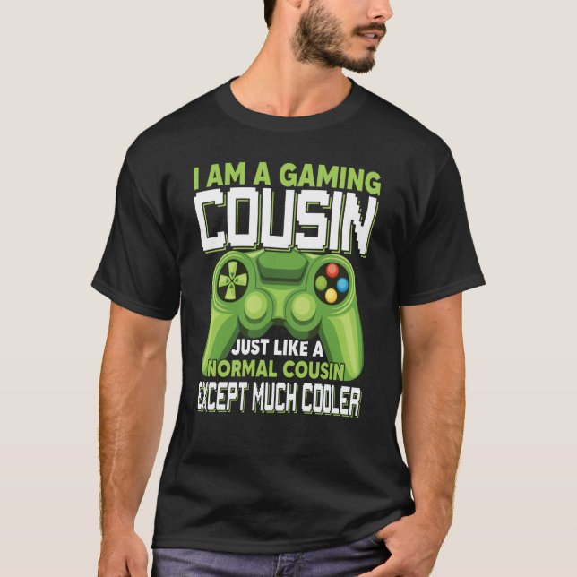 Camiseta I Am A Gaming Cousin Except Much Cooler Gamer Vide (Frente)