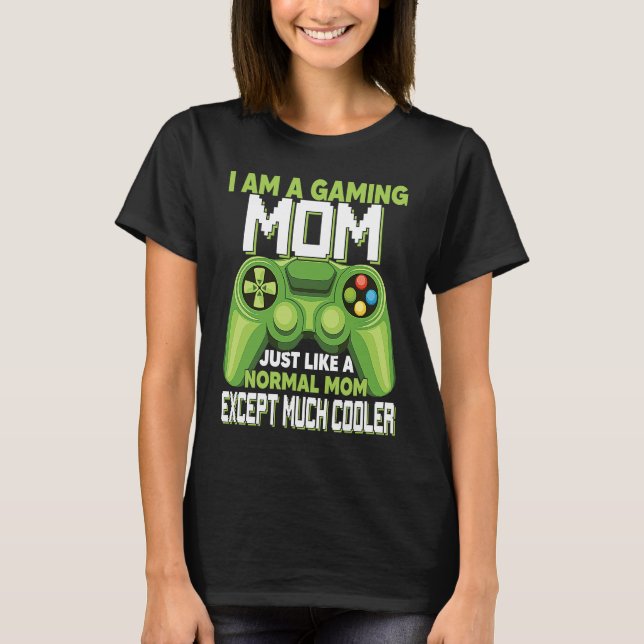 Camiseta I Am A Gaming Mom Except Much Cooler Gamer Video G (Frente)