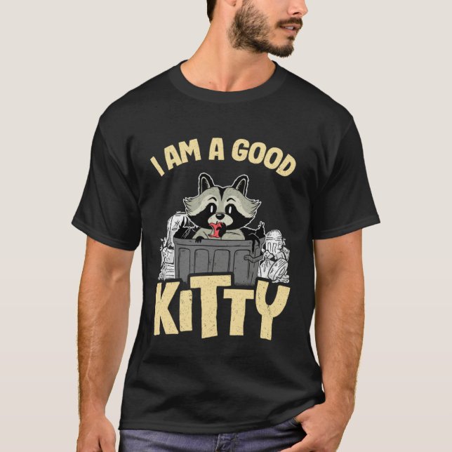Camiseta I Am A Good Kitty Trash Garbage Can Raccoon 1 (Frente)