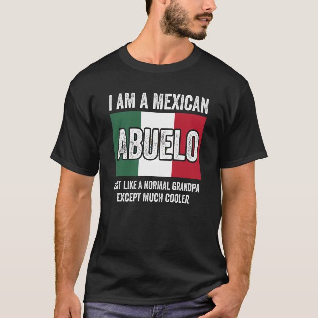 Camiseta I Am A Mexican Abuelo Just Like A Normal Grandpa E (Frente)