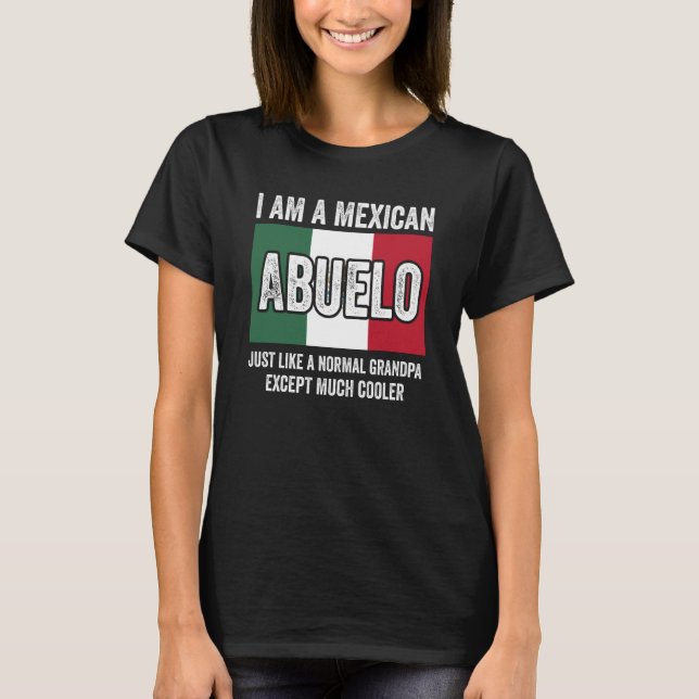 Camiseta I Am A Mexican Abuelo Just Like A Normal Grandpa E (Frente)