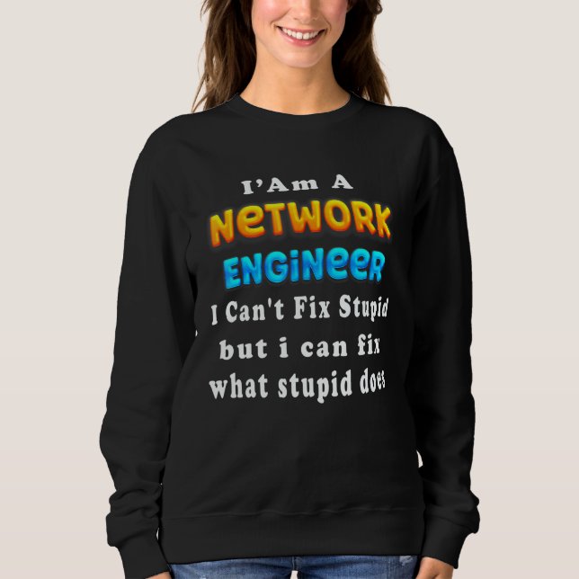 Camiseta I Am A network engineer I Can't Fix Stupid (Frente)