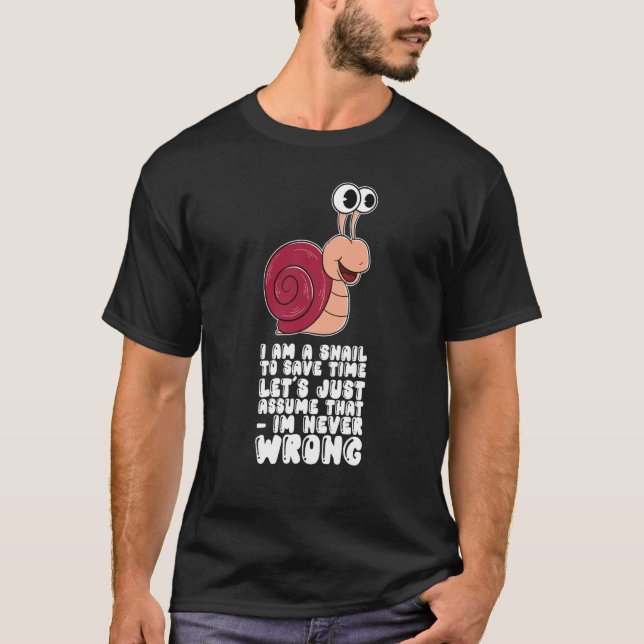 Camiseta I Am A Snail Lets Just Assume That Im Never Wrong (Frente)