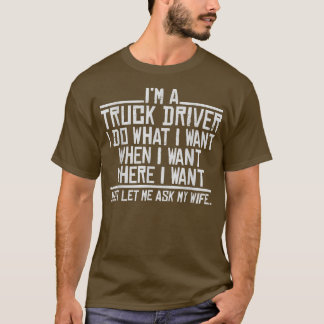 Camiseta I am a truck driver and do what I want, when I wan