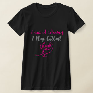 Camiseta I am A Woman I Play Football Thank You