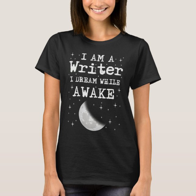 Camiseta I Am A Writer I Dream While Awake Moon (Frente)