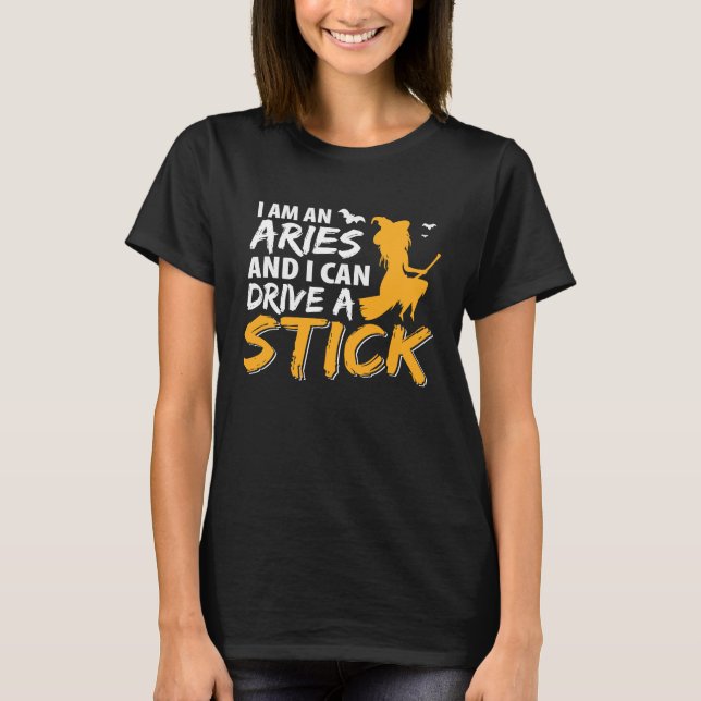 Camiseta I am an Aries & Can Drive a Stick Zodiac (Frente)