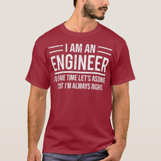 Camiseta I Am An Engineer To Save Time Im Always Right