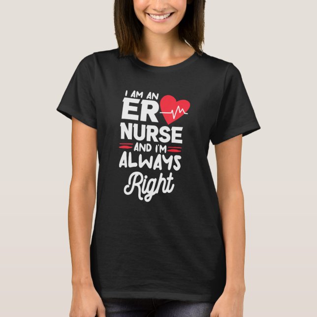 Camiseta I Am An ER Nurse And I'm Always Right Emergency Ro (Frente)