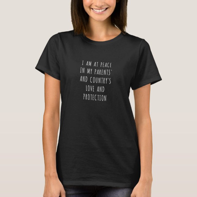 Camiseta I am at peace in my parents' and country's love an (Frente)