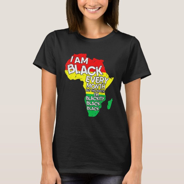 Camiseta I Am Black Every Month African American Black Hist (Frente)