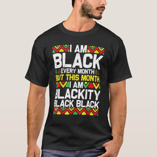 Camiseta I Am Black Every Month Black Black History Month 1 (Frente)