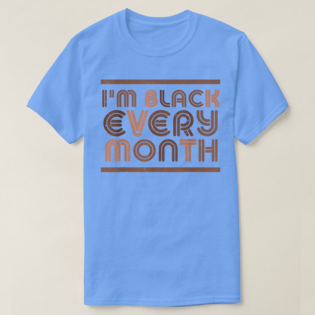 Camiseta I Am Black Every Month Black History African Pride (Frente do Design)