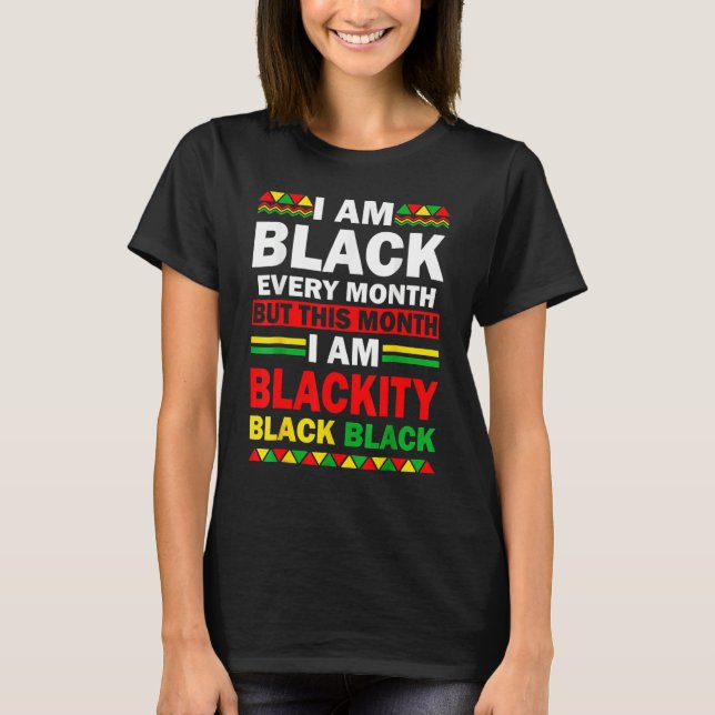 Camiseta I Am Black Every Month But This Month Blackity Bla (Frente)