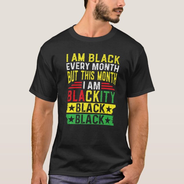 Camiseta I Am Black Every Month But This Month I'm Blackity (Frente)