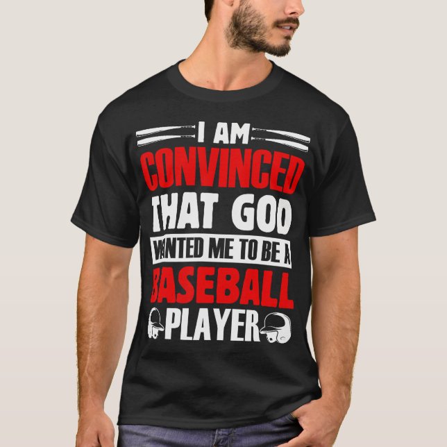 Camiseta I Am Convinced That God Wanted Me To Be A Baseball (Frente)