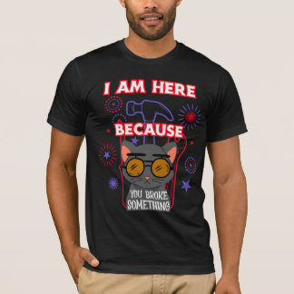Camiseta I am here because you broke something, electrician
