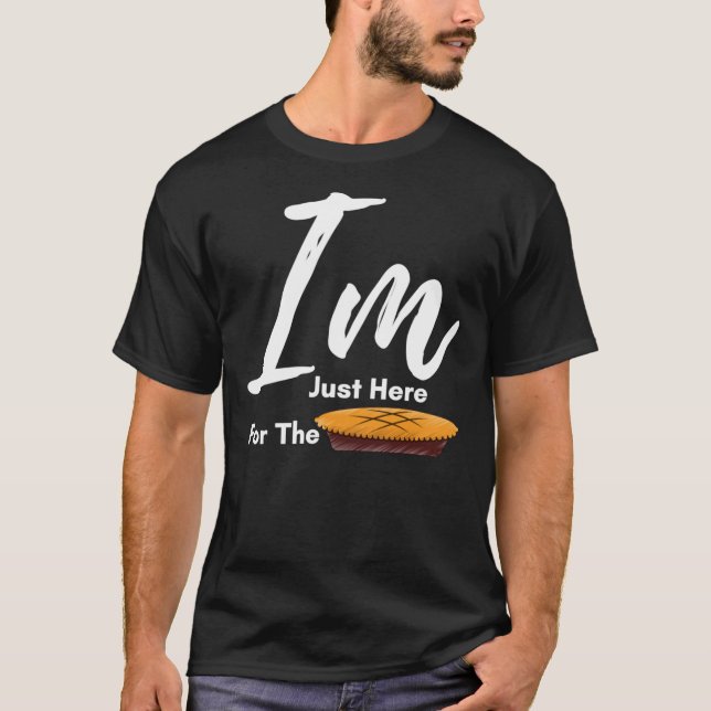 Camiseta I Am Just Here For The Pie Thanksgiving  - Thanksg (Frente)
