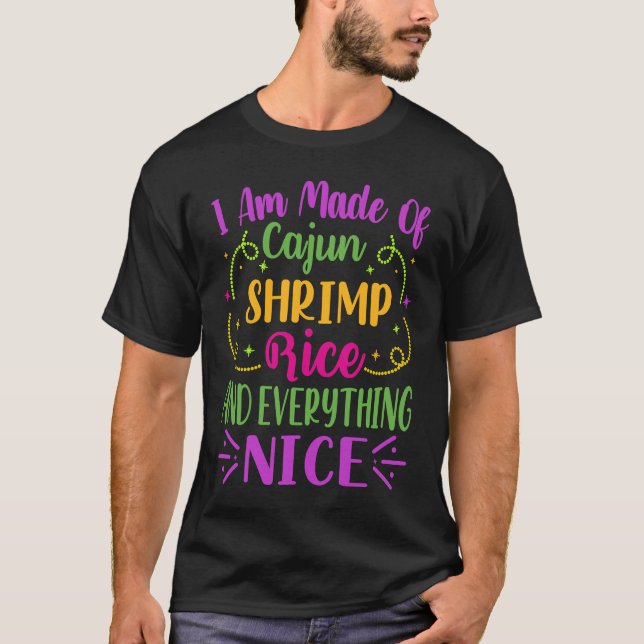 Camiseta I Am Made Of Cajun Shrimp Rice And Everything Nice (Frente)