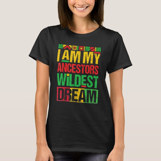Camiseta I Am My Ancestors Wildest Dream Black History Mont (Frente)