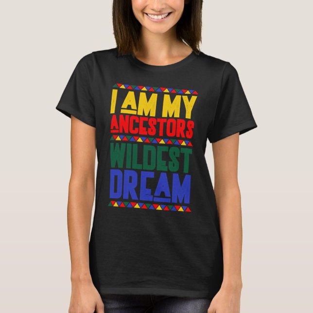 Camiseta I am My Ancestors Wildest Dream Black History Mont (Frente)