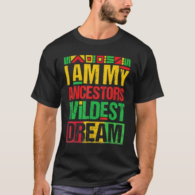 Camiseta I Am My Ancestors Wildest Dreams Black History Mon (Frente)