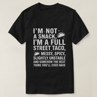 Camiseta I Am Not A Snack I'm A Full Street Taco Messy