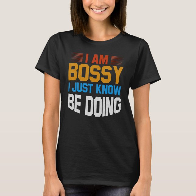 Camiseta I Am Not Bossy I Just Know What You Should Be Doin (Frente)
