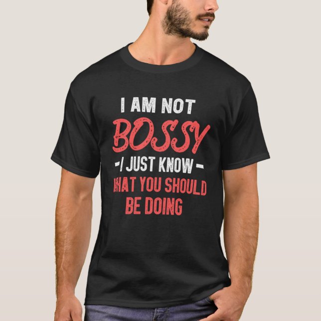 Camiseta I Am Not Bossy I Just Know What You Should Be Doin (Frente)