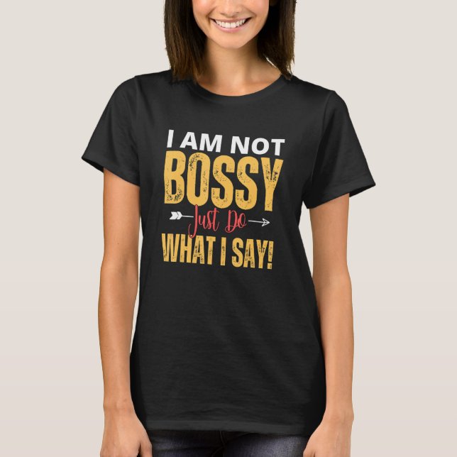 Camiseta I Am Not Bossy Just Do What I Said  Quote (Frente)