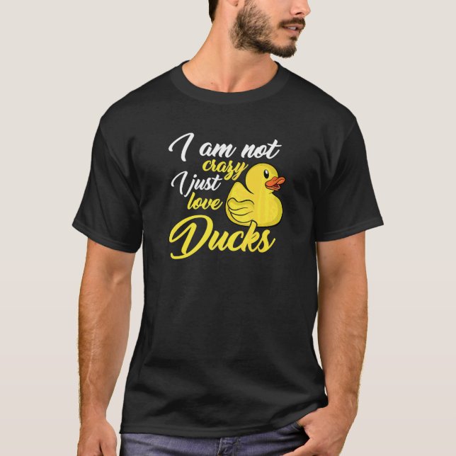 Camiseta I Am Not Crazy I Just Love Ducks (Frente)