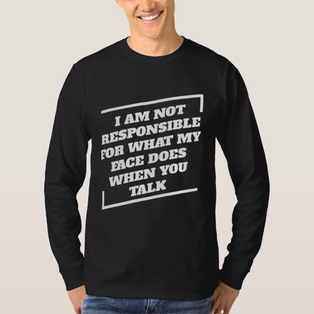 Camiseta I Am Not Responsible For What My Face Does When Yo (Frente)