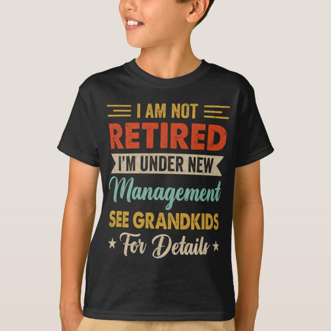 Camiseta I Am Not Retired Im Under New Management See Grand (Frente)